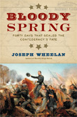 Bloody Spring: Forty Days that Sealed the Confederacy's Fate