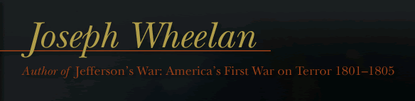Joseph Wheelan, Author of Jefferson't War: America's First War on Terror 18011805