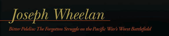 Joseph Wheelan: Bitter Peleliu — The Forgotten Struggle on the Pacific War's Worst Battlefield